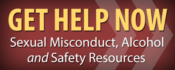 Get Help Now Sexual Misconduct, Alcohol, and Safety Resources