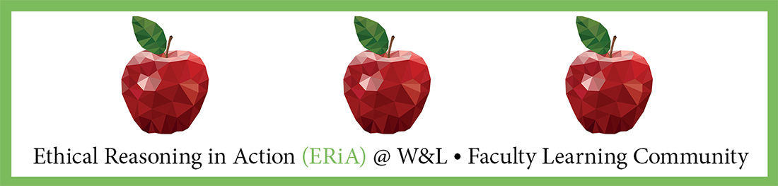 Ethical Reasoning in Action (ERiA) at W&L Faculty Learning Community