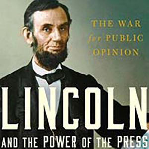 Book cover, Lincoln and the Power of the Press: The War for Public Opinion